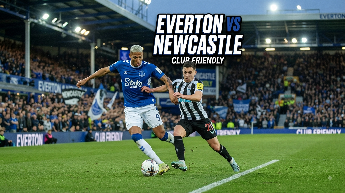 Everton vs Newcastle Club Friendly Malam Ini Pukul 23.15 WIB Bersama Jalalive Hadirkan Berita Duel Persahabatan Yang Menarik